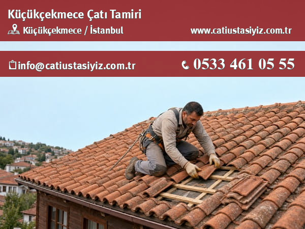 Küçükçekmece çatı tamiri yapan çatı ustası